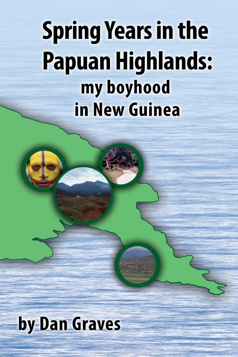Spring Years in the Papuan Highlands: My boyhood in New Guinea Memories