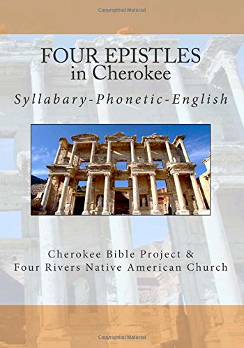 Four Epistles in Cherokee: Syllabary-Phonetic-English (Cherokee Bible Project, Band 11) Religion & Esotericism