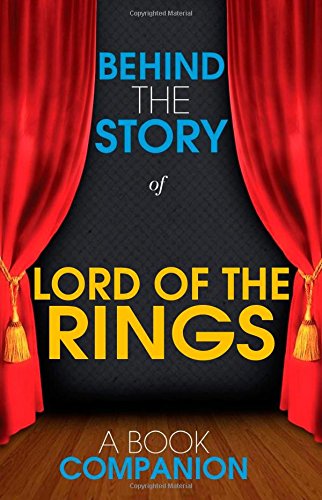 The Lord of the Rings - Behind the Story: Backstage Pass to Novels Learning & Reference