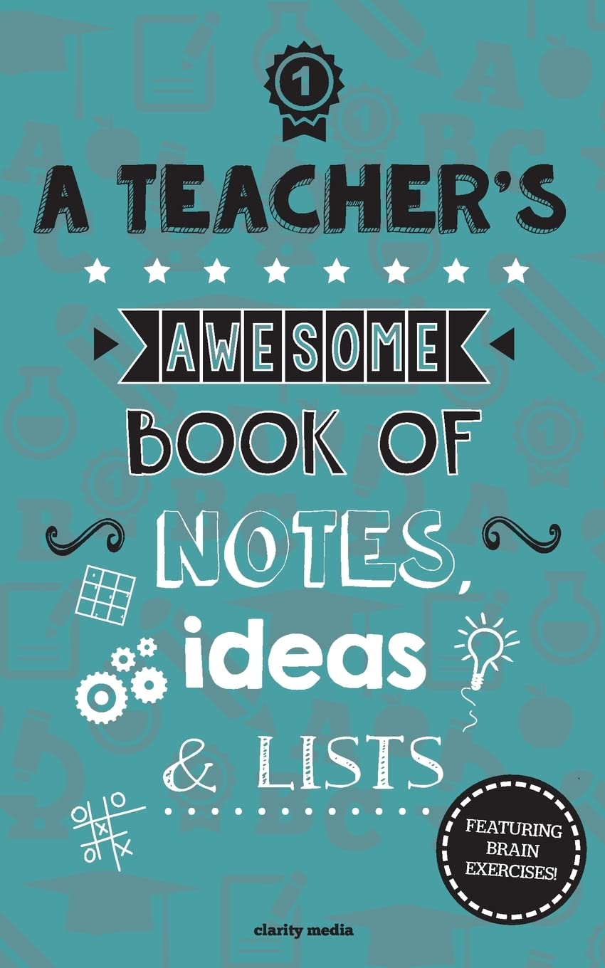A Teacher's Awesome Book Of Notes, Lists & Ideas: Featuring Brain Exercises! Leisure & Fun