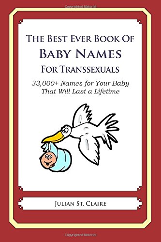 he Best Ever Book of Baby Names for Transsexuals: 33,000+ Names for Your Baby That Will Last a Lifetime Health, Nutrition & Fitness