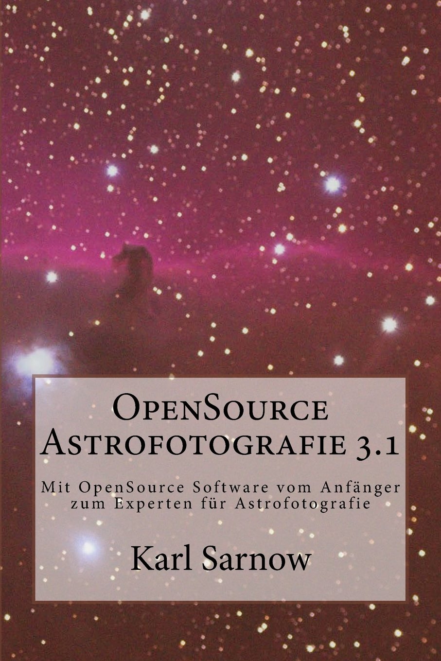 OpenSource Astrofotografie 3.1: Mit OpenSource Software vom Anfänger zum Experten für Astrofotografie Computer Science