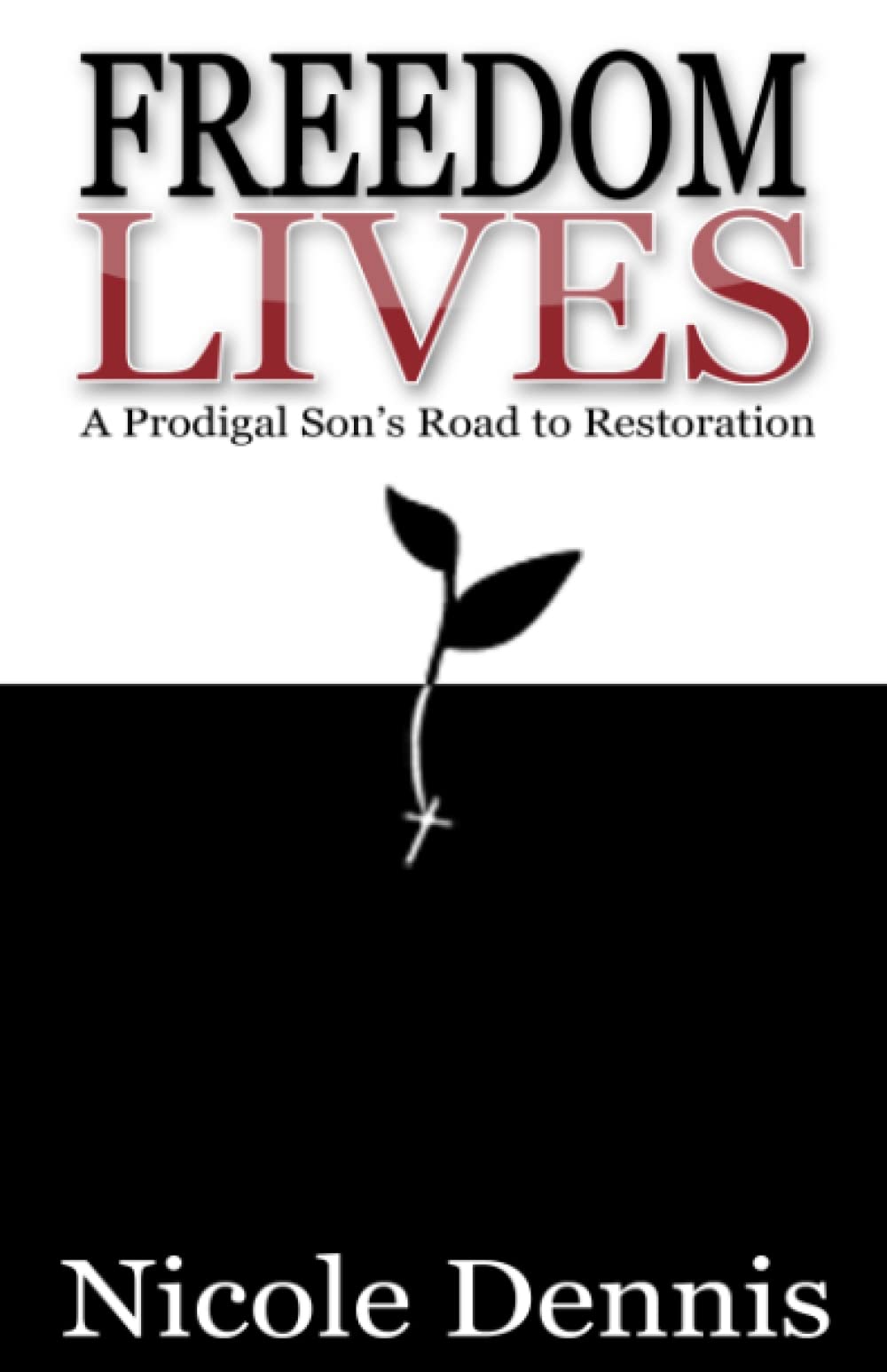 Freedom Lives: A Prodigal Son's Road to Restoration Religion & Esotericism