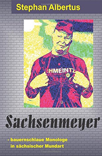 Sachsenmeyer: - bauernschlaue Monologe in sächsischer Mundart Humour & Satire