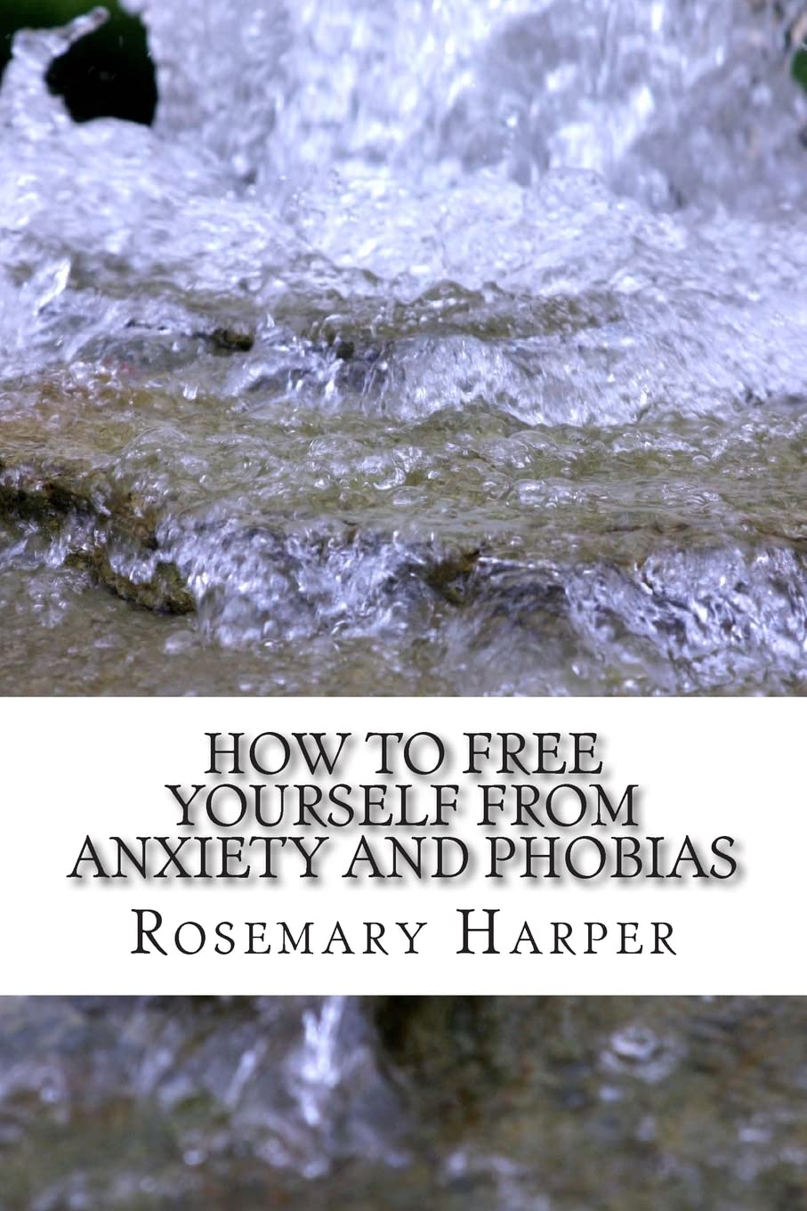 How to Free Yourself from Anxiety and Phobias: Be Set Free Fast Tapping for Health Psychology