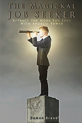 The Magickal Job Seeker: Attract The Work You Love With Angelic Power (The Gallery of Magick) Self-help