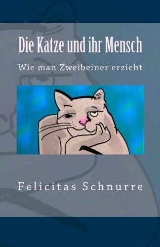 Die Katze und ihr Mensch: Wie man Zweibeiner erzieht (Ewige Edition) Pets