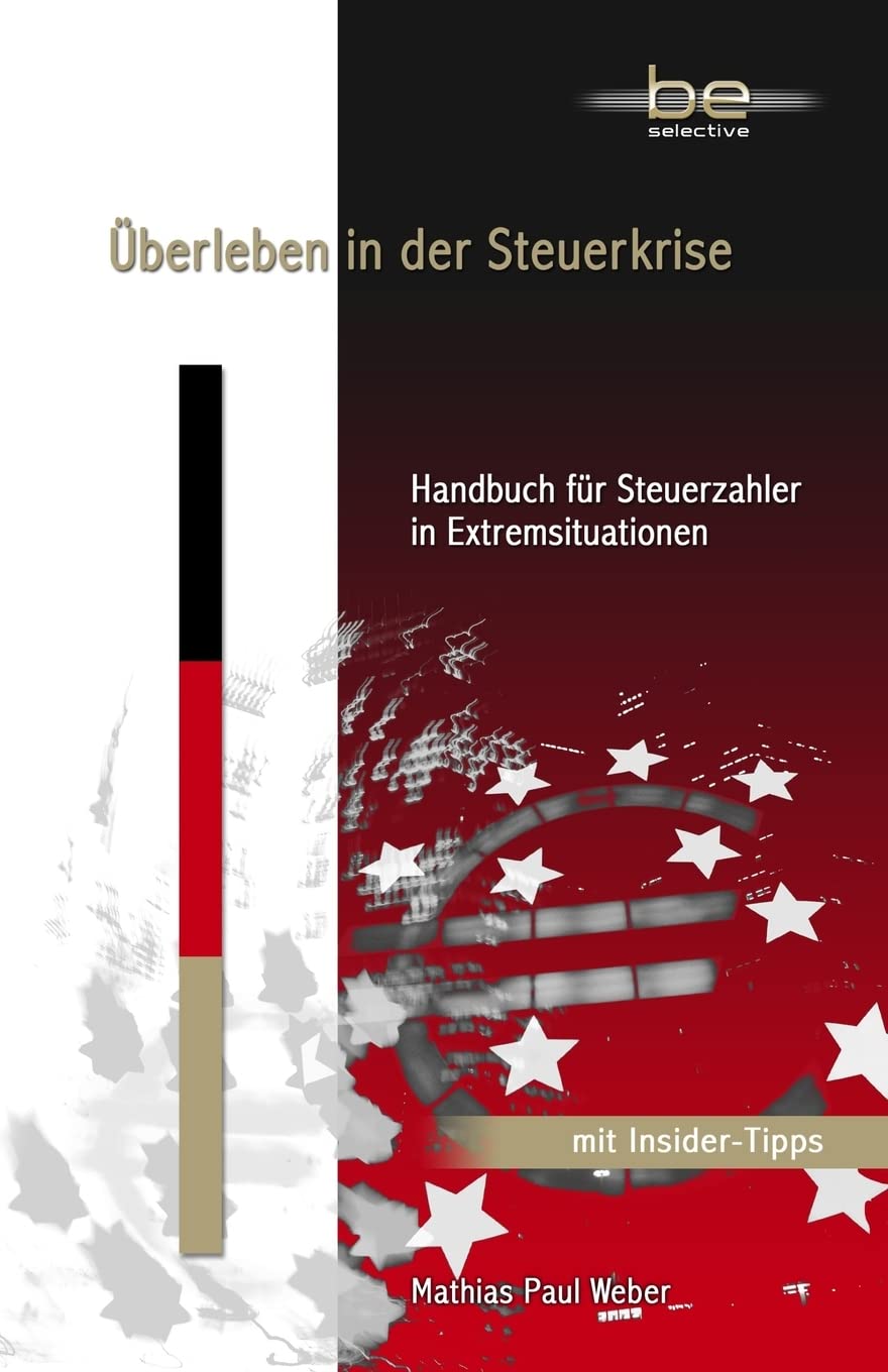 Überleben in der Steuerkrise: Handbuch für Steuerzahler in Extremsituationen Business, Finance & Career