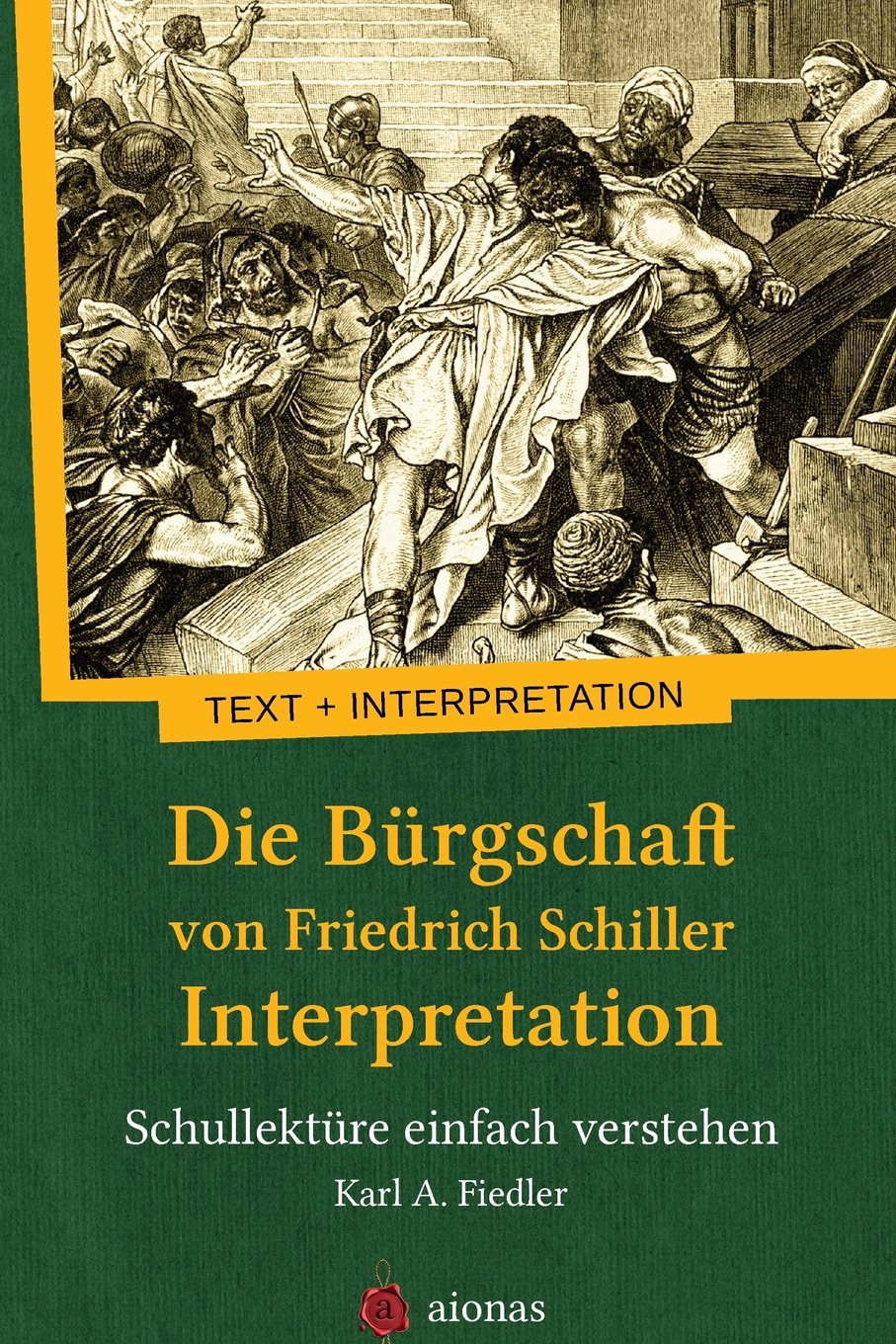 Die Bürgschaft von Friedrich Schiller. Interpretation: Schullektüre einfach verstehen Poetry
