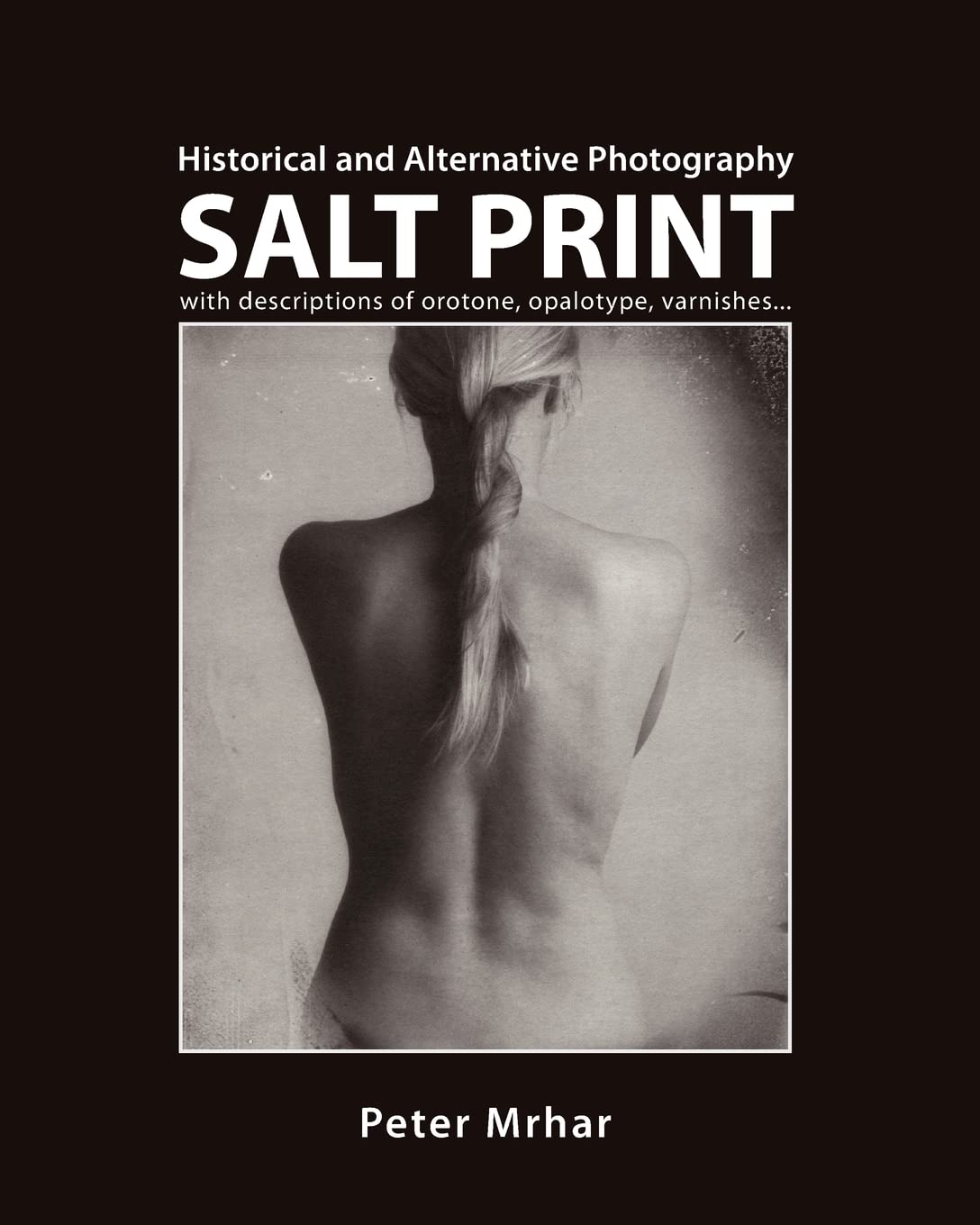 Salt Print with descriptions of orotone, opalotype, varnishes...: Historical and Alternative Photography Media & Communication