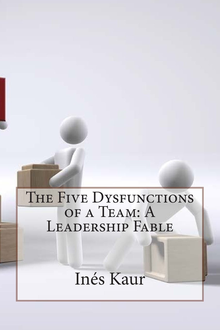 The Five Dysfunctions of a Team: A Leadership Fable Business, Finance & Career