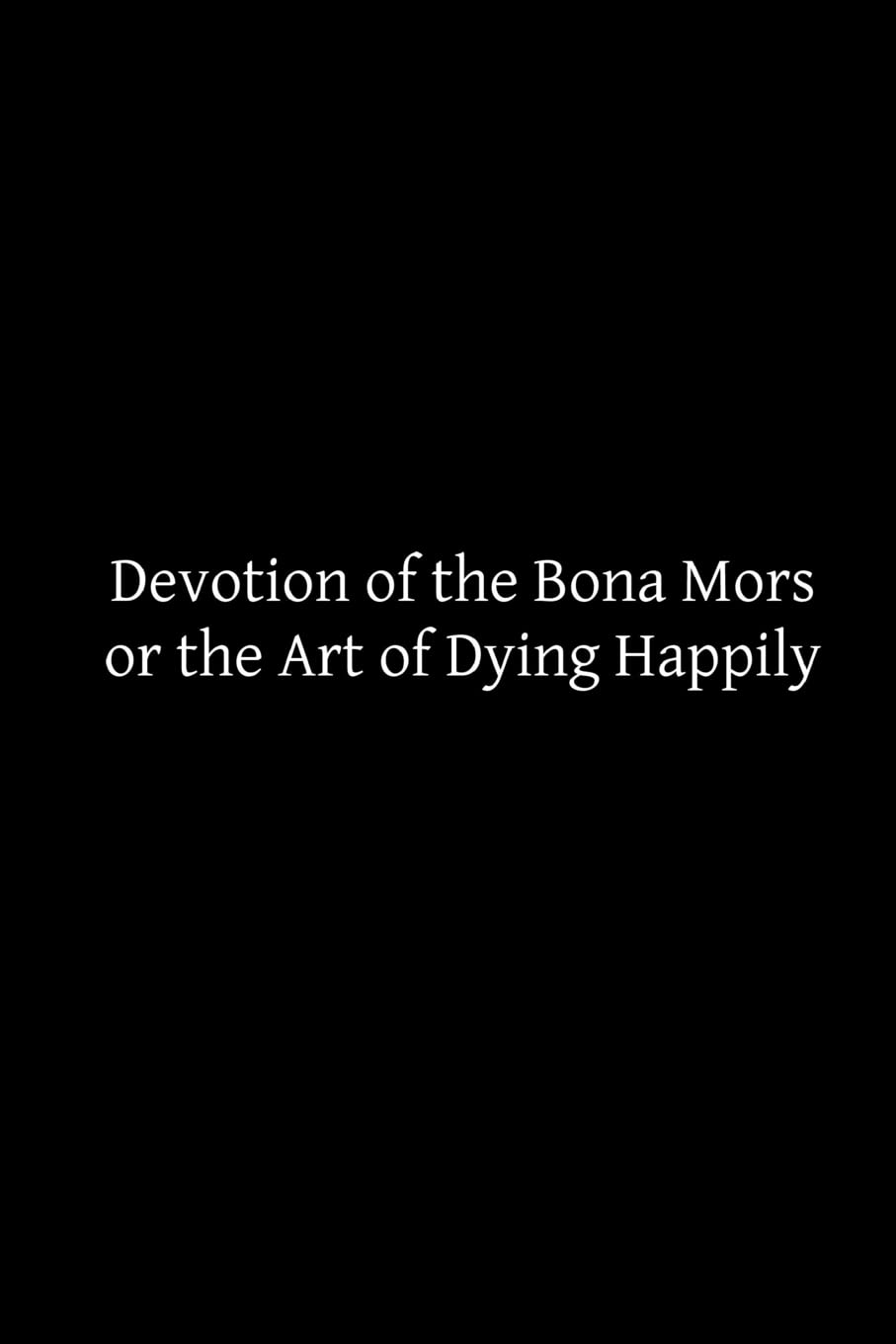 Devotion of the Bona Mors: or the Art of Dying Happily Religion & Esotericism