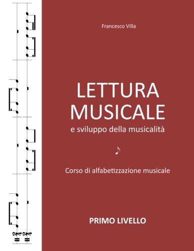Lettura musicale e sviluppo della musicalità: Corso di alfabetizzazione musicale - Primo livello Arts & Music