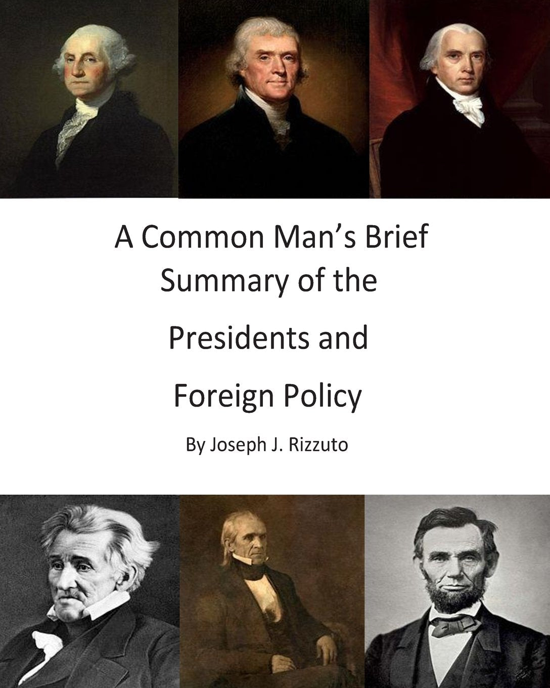 A Common Man's Brief Summary of the Presidents and Foreign Policy Politics & History