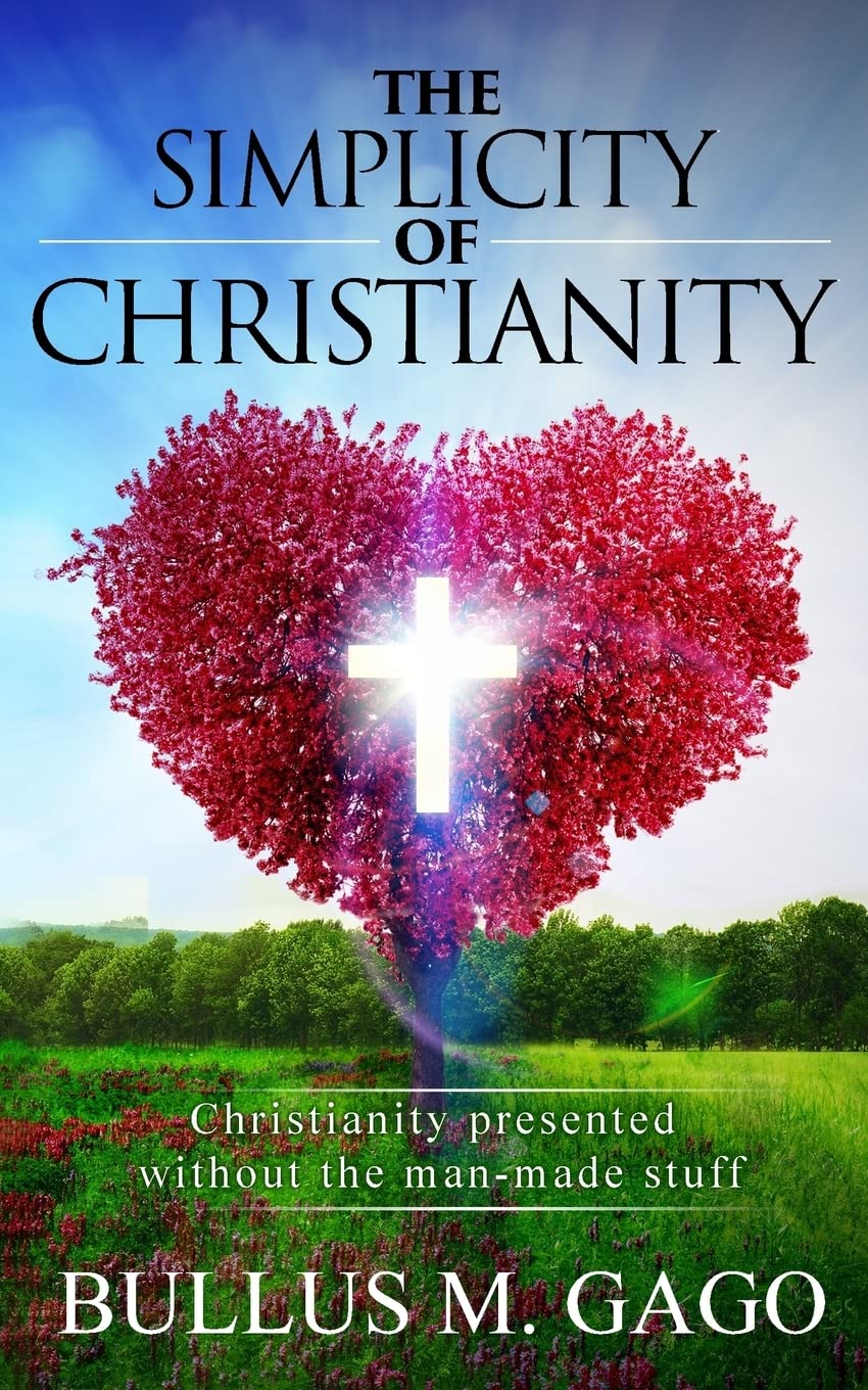 The Simplicity of Christianity: Christianity presented without the man-made stuff Religion & Esotericism