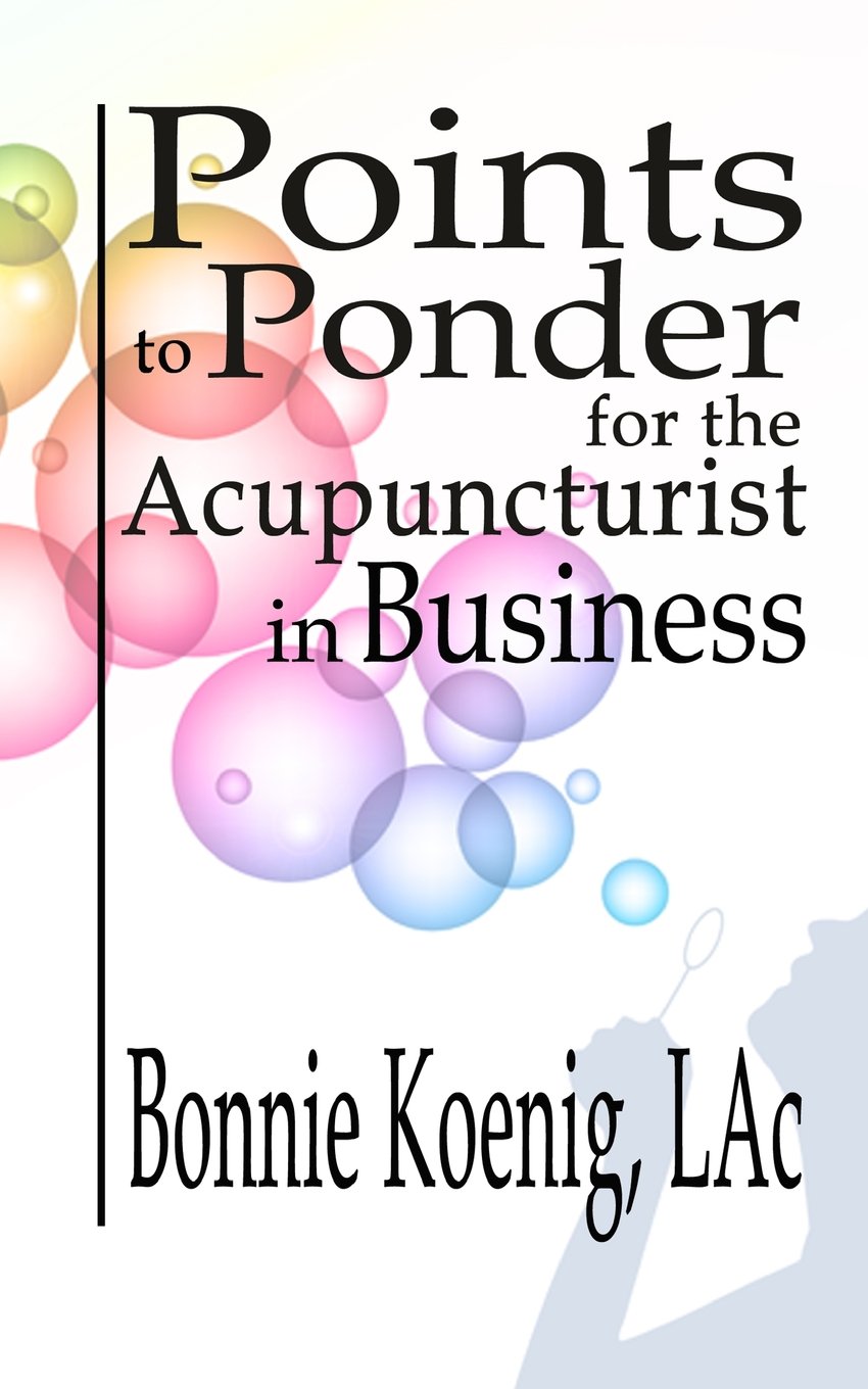 Points to Ponder for the Acupuncturist in Business Business, Finance & Career