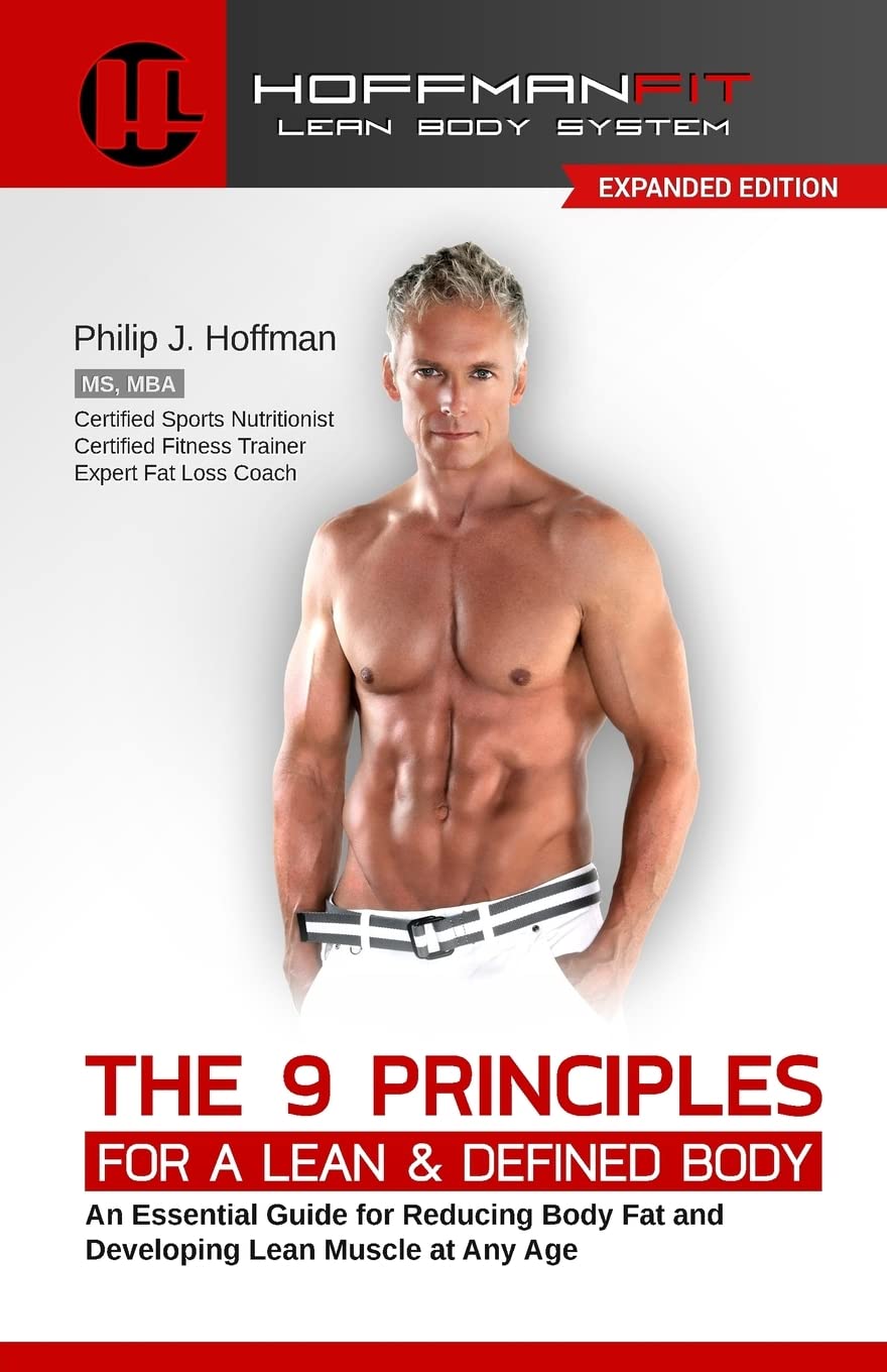 The 9 Principles for a Lean & Defined Body: An Essential Guide for Reducing Body Fat and Developing Lean Muscle at Any Age Health, Nutrition & Fitness