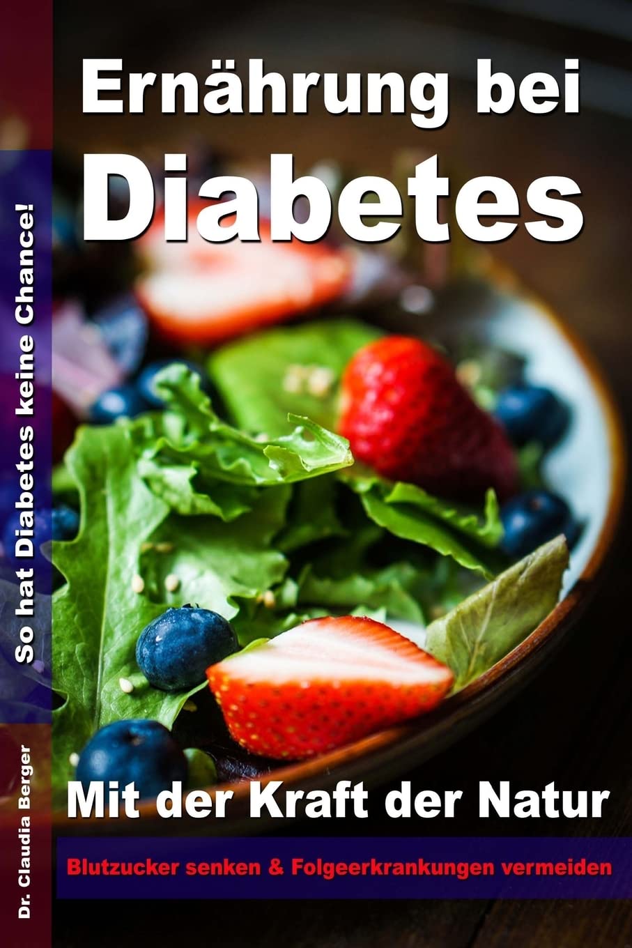 Ernährung bei Diabetes - Mit der Kraft der Natur Blutzucker senken und Folgeerkrankungen vermeiden: So hat Diabetes keine Chance! Health, Nutrition & Fitness