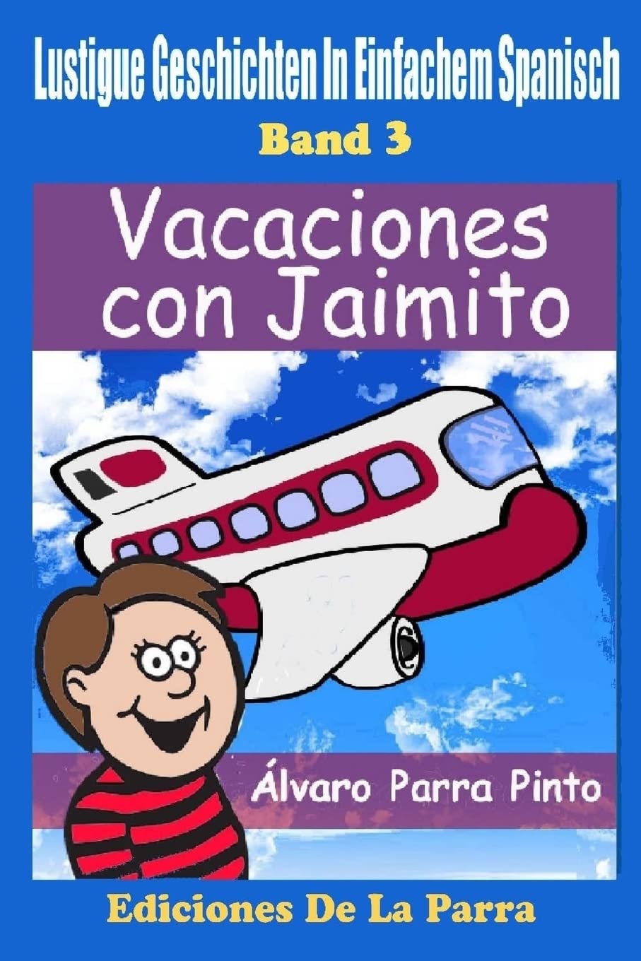 Lustige Geschichten in Einfachem Spanisch 3: Vacaciones con Jaimito (Spanisches Lesebuch für Anfänger, Band 3) Foreign Languages ​​& Dictionaries