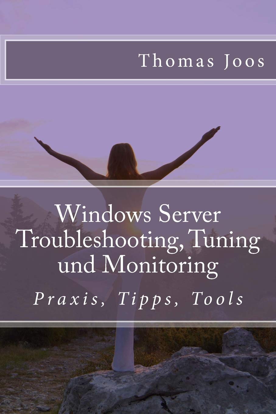 Windows Server Troubleshooting, Tuning und Monitoring: Praxis, Tipps, Tools Computer Science