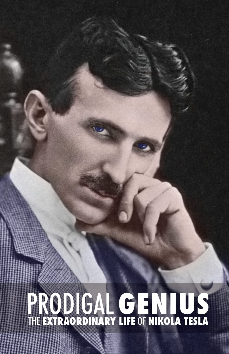 Prodigal Genius: The Extraordinary Life of Nikola Tesla Science