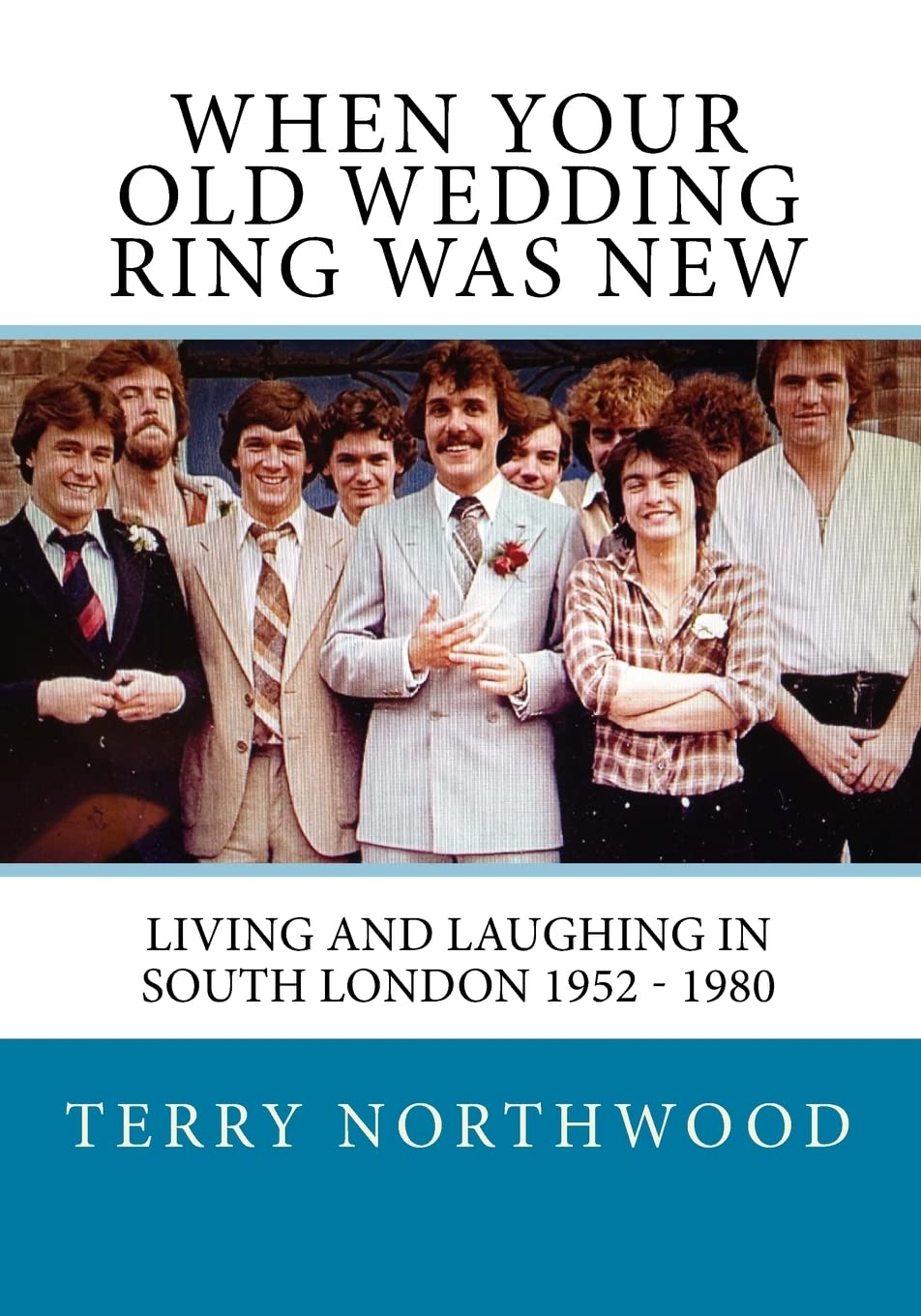 When your old wedding ring was new: Living and laughing in South London 1952 - 1980 Books