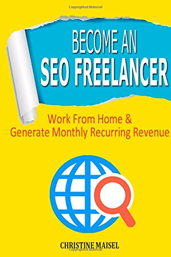 Become an SEO Freelancer: Work From Home & Generate Monthly Recurring Revenue book