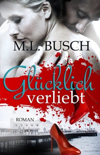 Glücklich verliebt (Die Glücklich Trilogie, Band 1) Romantic Thrillers