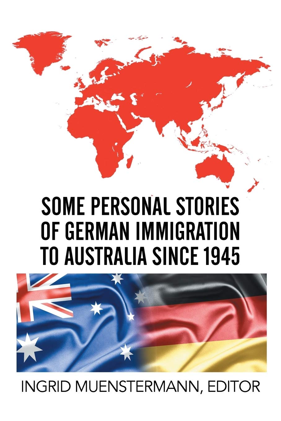 Some Personal Stories of German Immigration to Australia since 1945 Memories