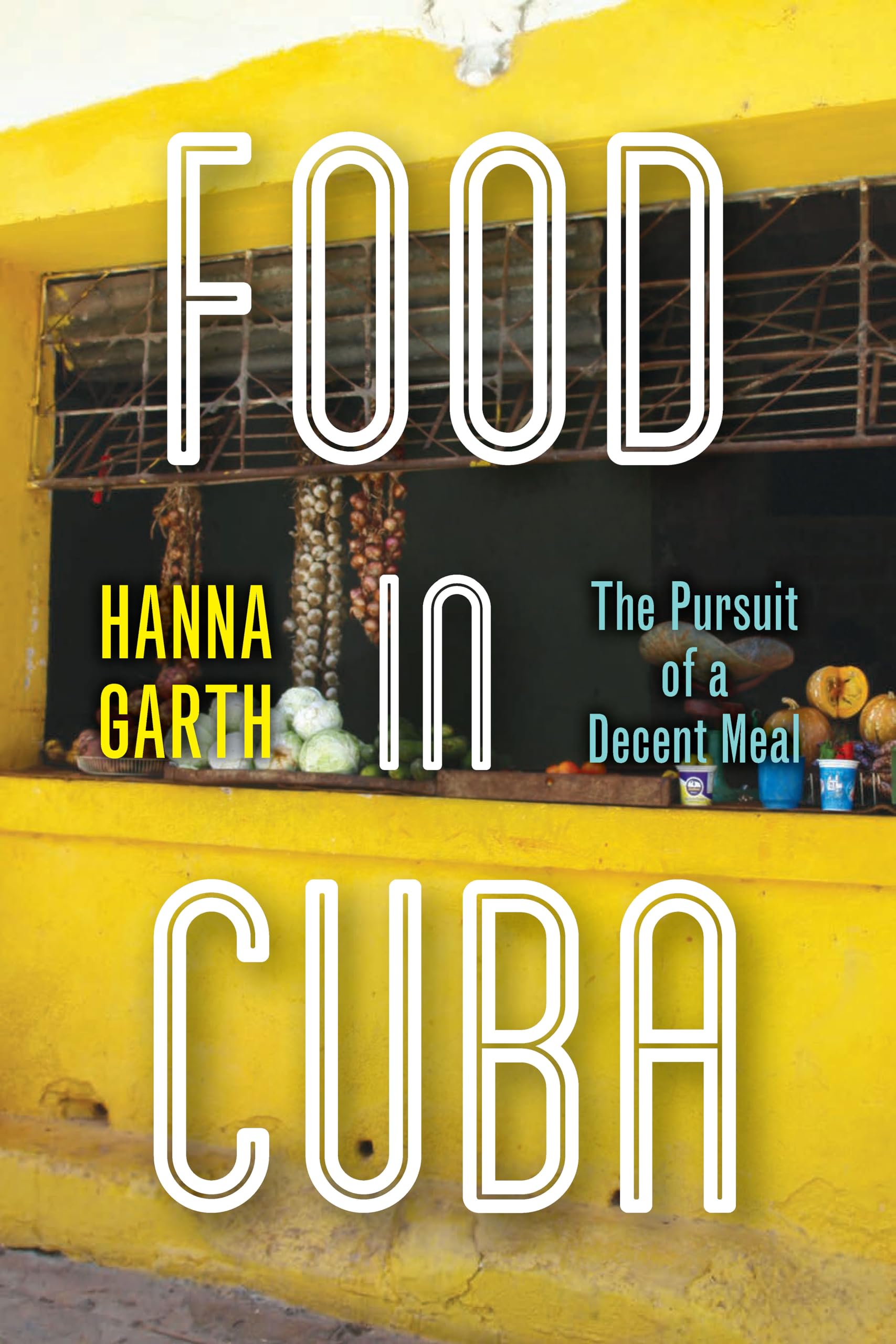 Food in Cuba: The Pursuit of a Decent Meal Books
