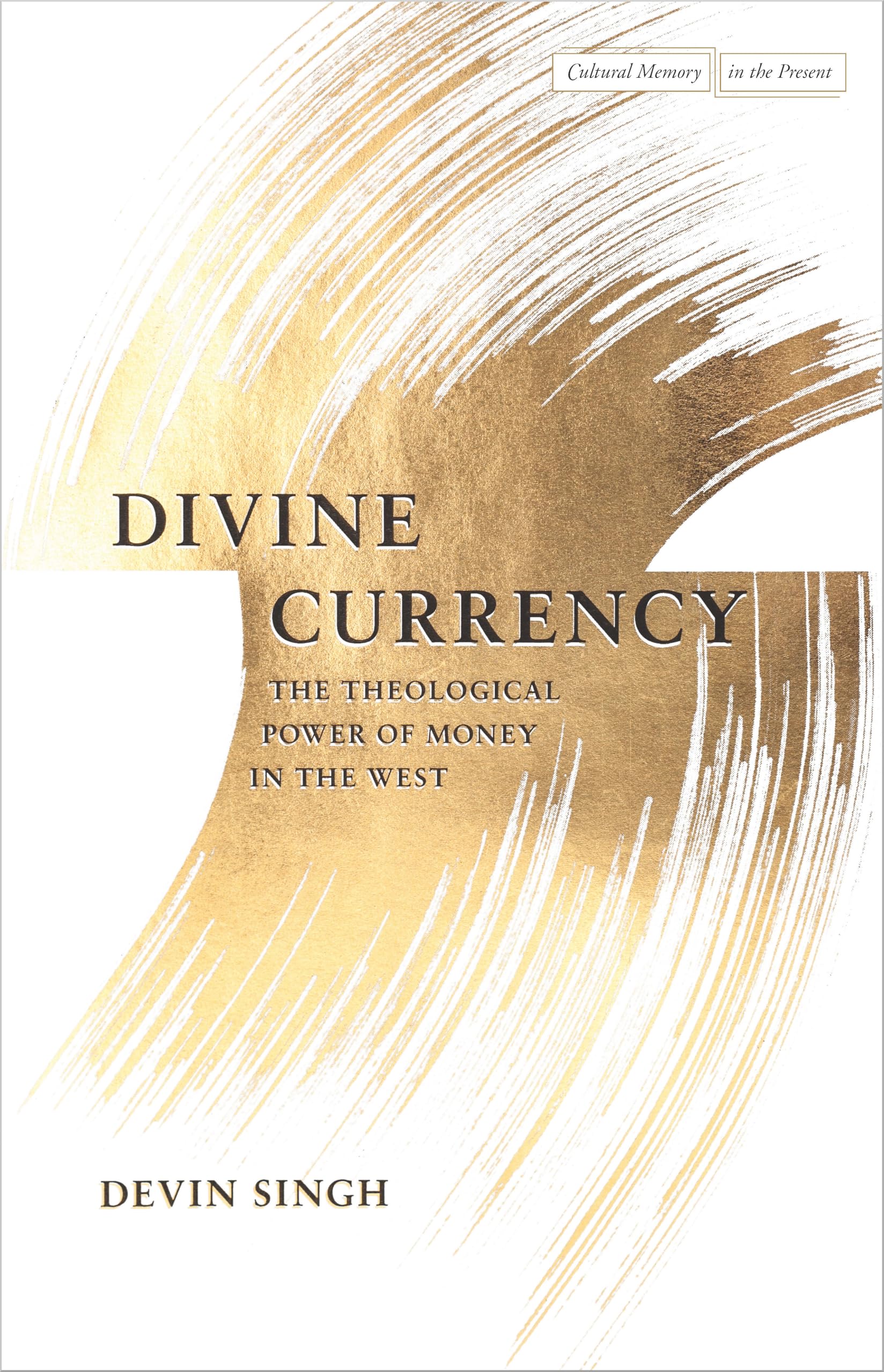 Divine Currency: The Theological Power of Money in the West (Cultural Memory in the Present) Philosophy