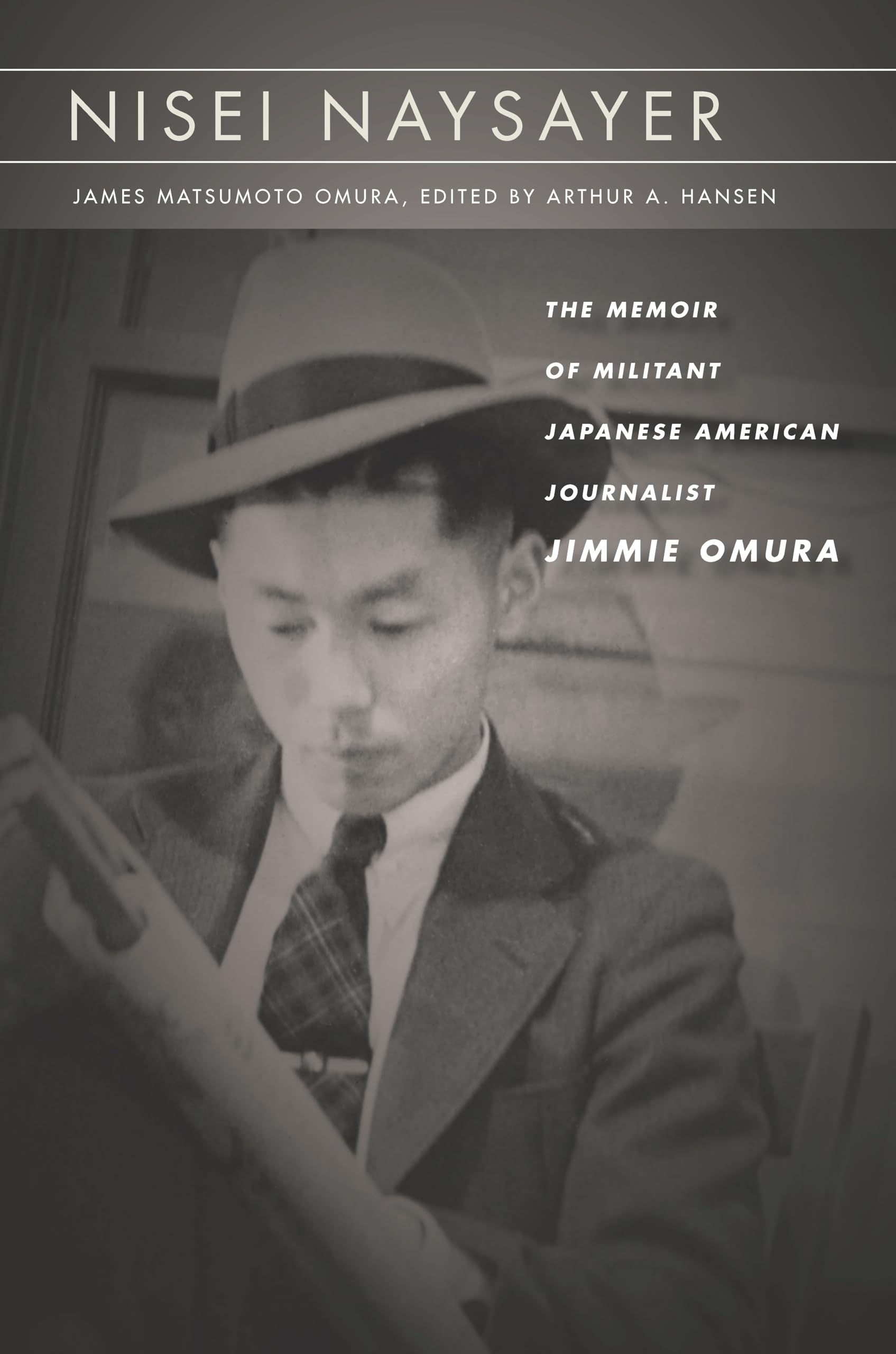 Nisei Naysayer: The Memoir of Militant Japanese American Journalist Jimmie Omura (Asian America) Social Sciences