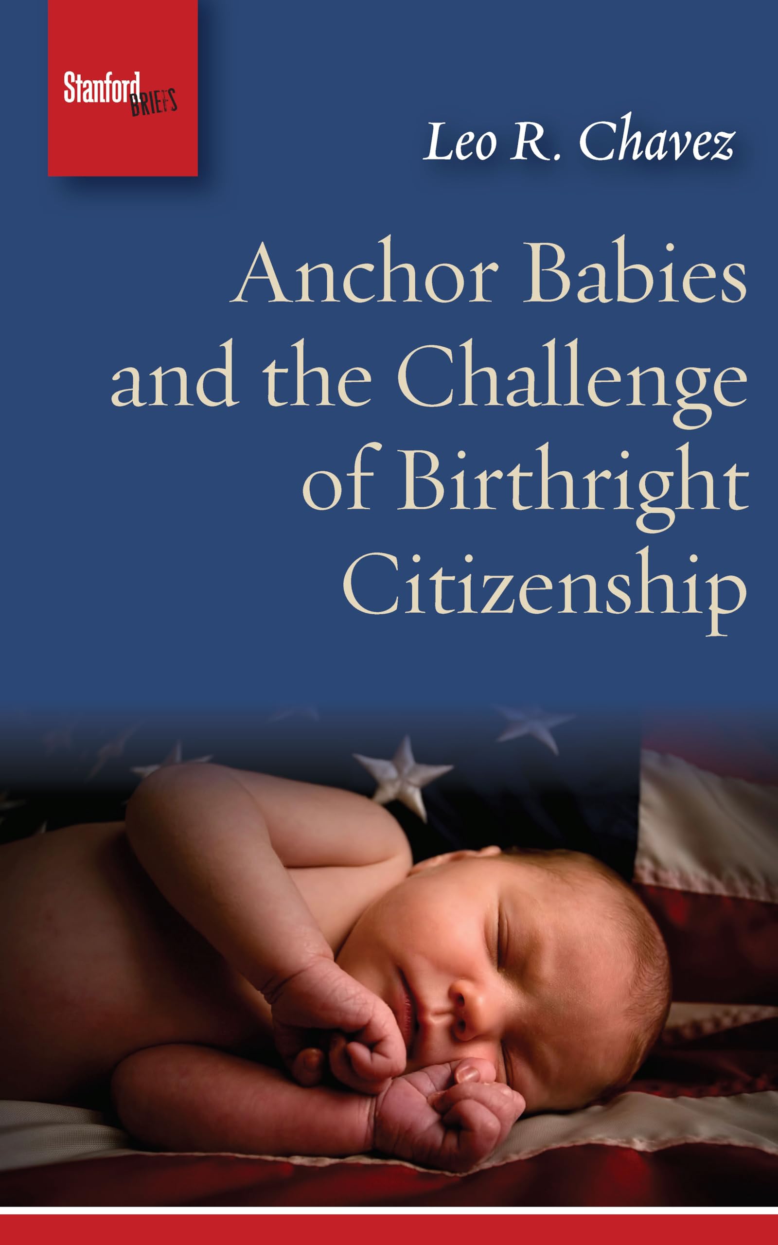 Anchor Babies and the Challenge of Birthright Citizenship (Stanford Briefs) Books