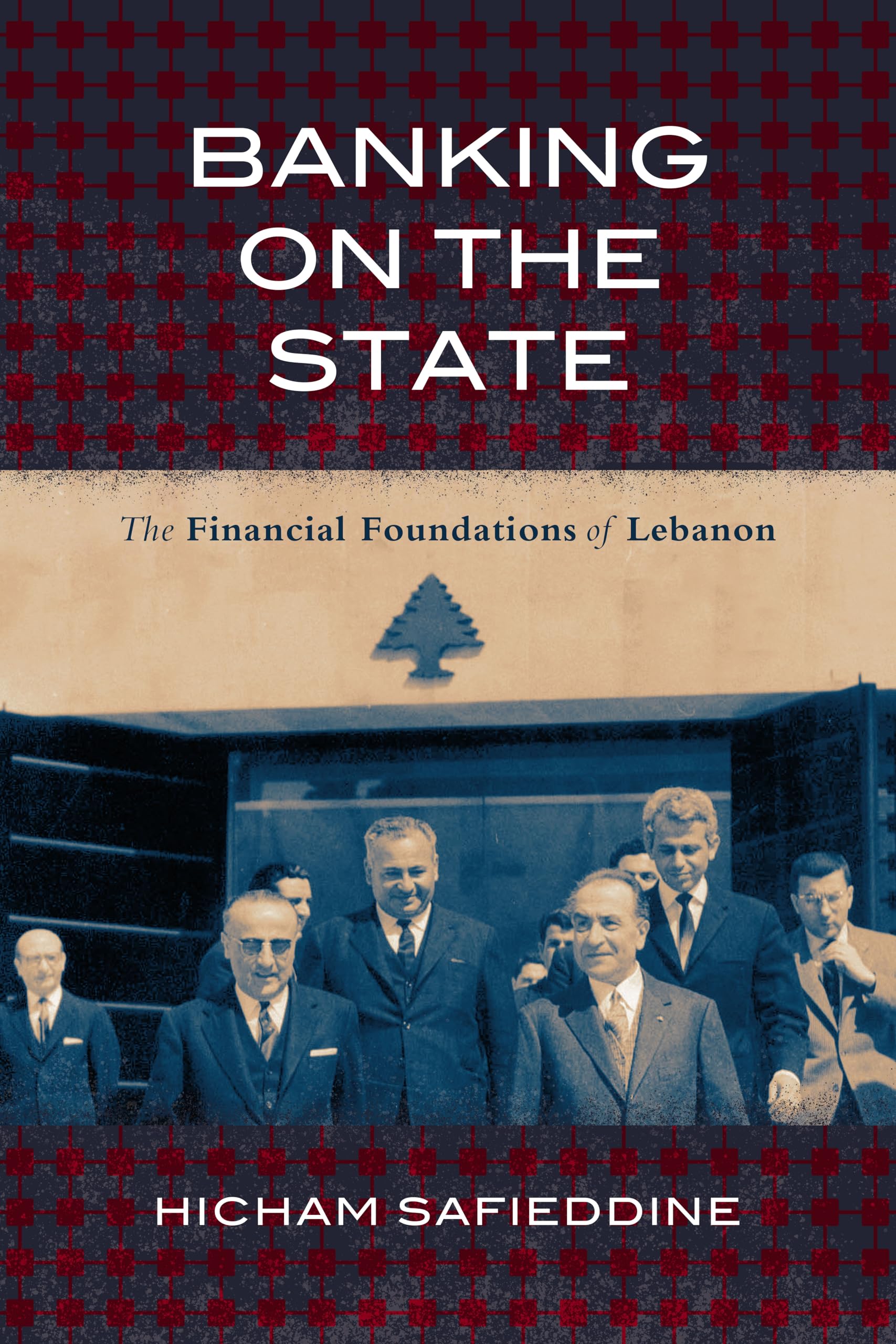 Banking on the State: The Financial Foundations of Lebanon (Stanford Studies in Middle Eastern and Islamic Societies and Cultures) Business, Finance & Career