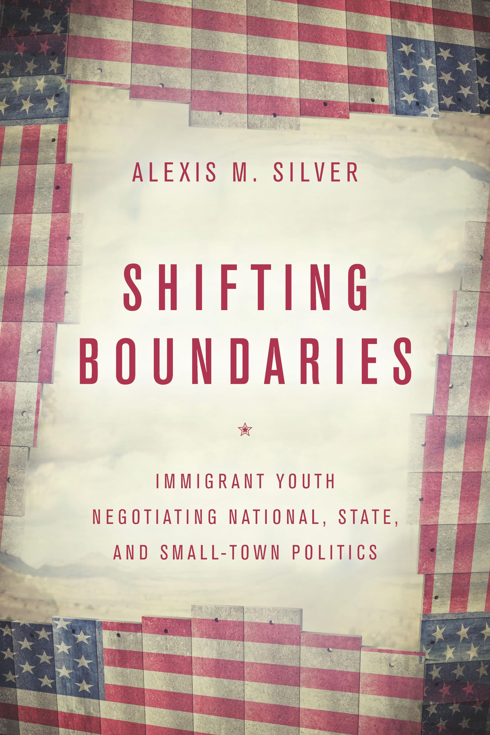 Shifting Boundaries: Immigrant Youth Negotiating National, State, and Small-Town Politics Books