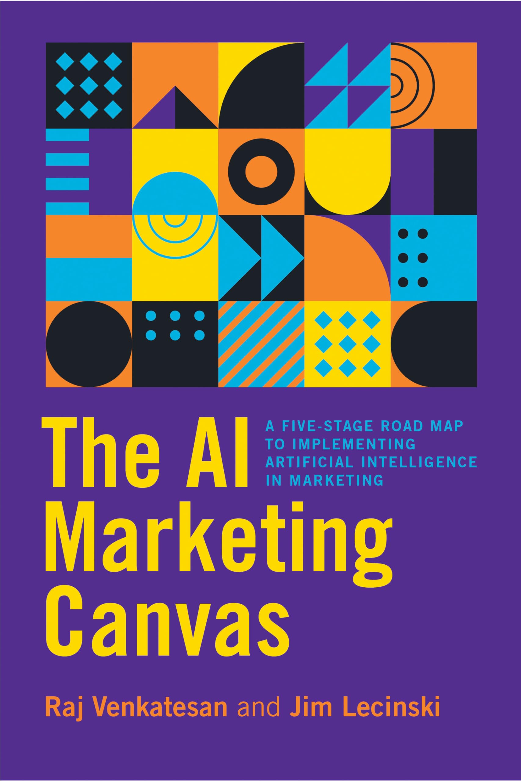 The AI Marketing Canvas: A Five-Stage Road Map to Implementing Artificial Intelligence in Marketing Business, Finance & Career
