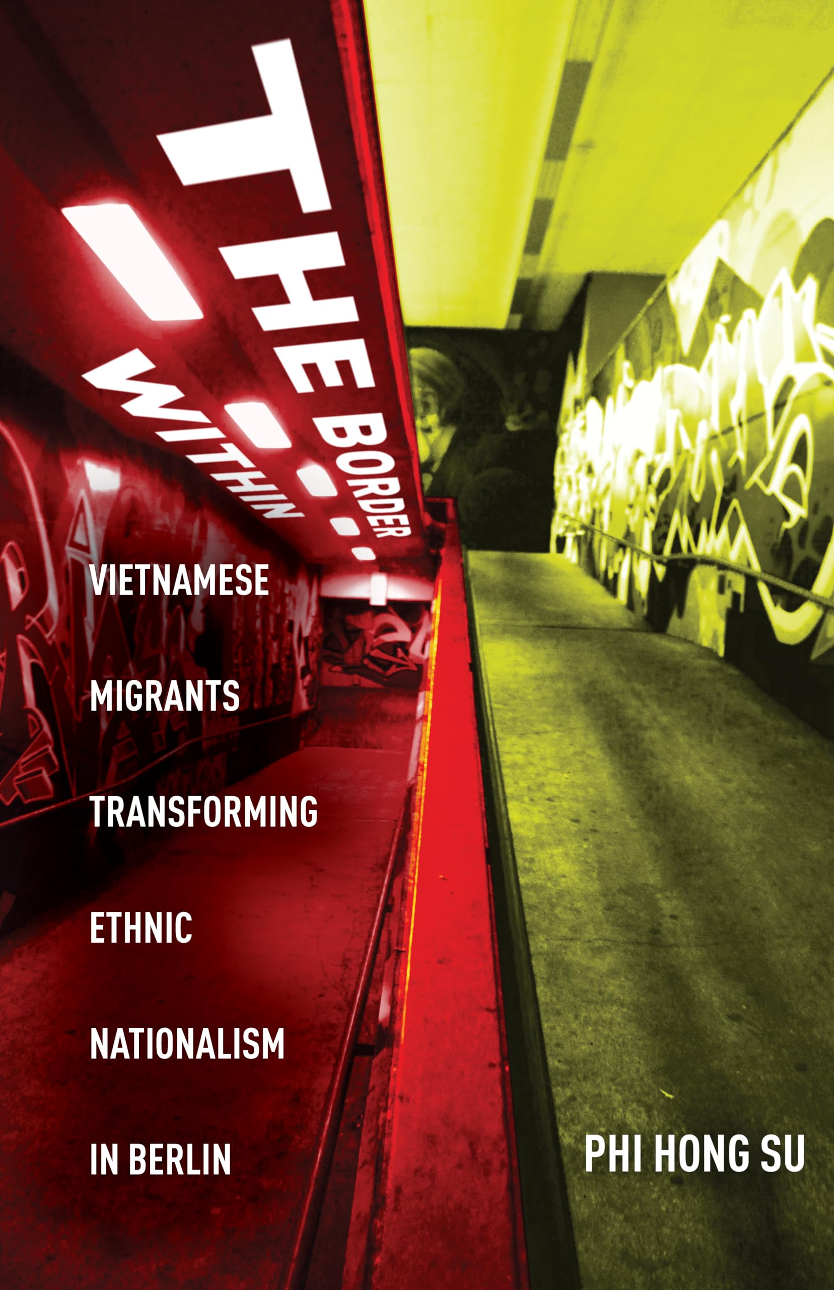 The Border Within: Vietnamese Migrants Transforming Ethnic Nationalism in Berlin Books