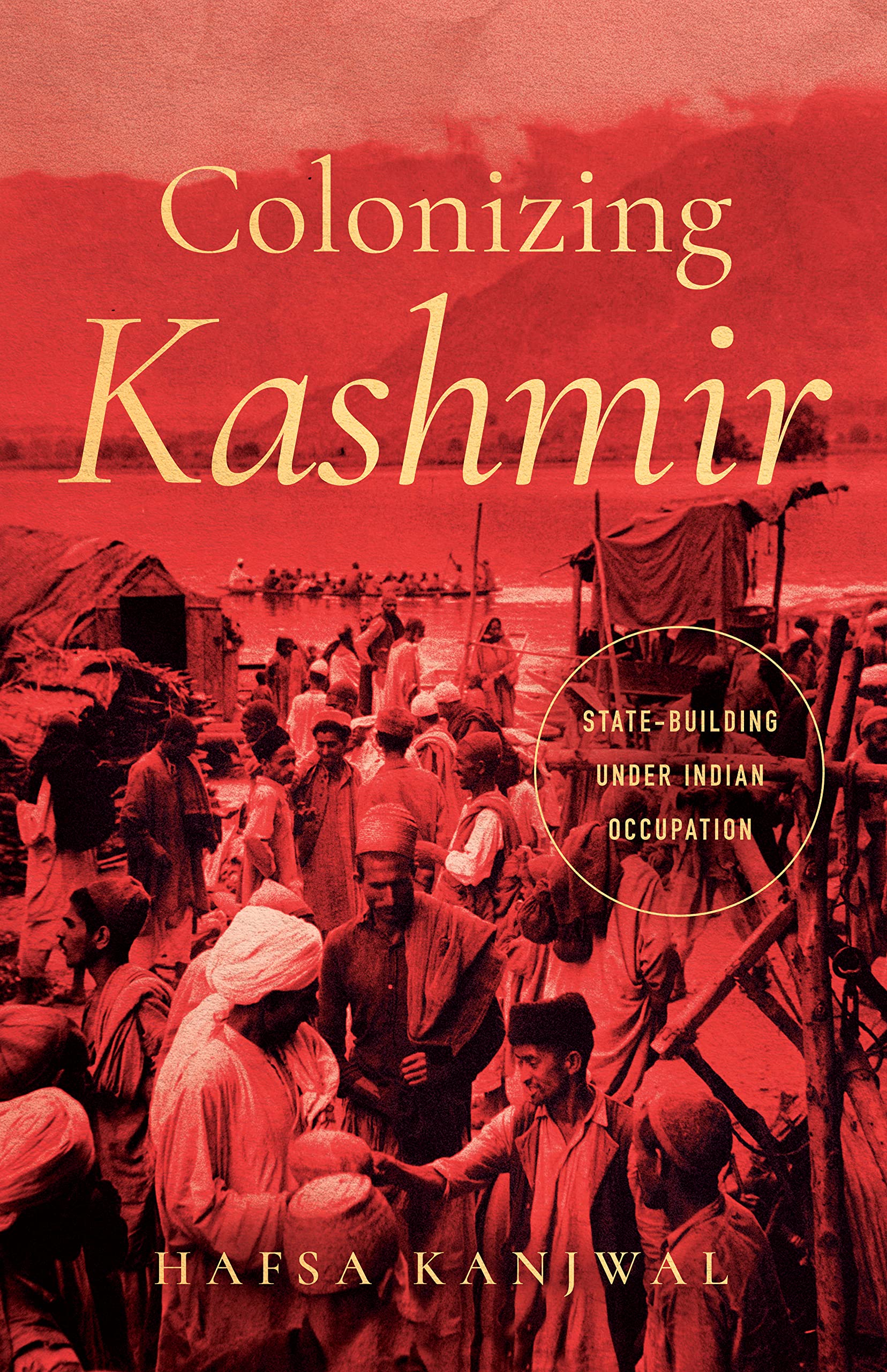 Colonizing Kashmir: State-Building Under Indian Occupation (South Asia in Motion) Politics & History