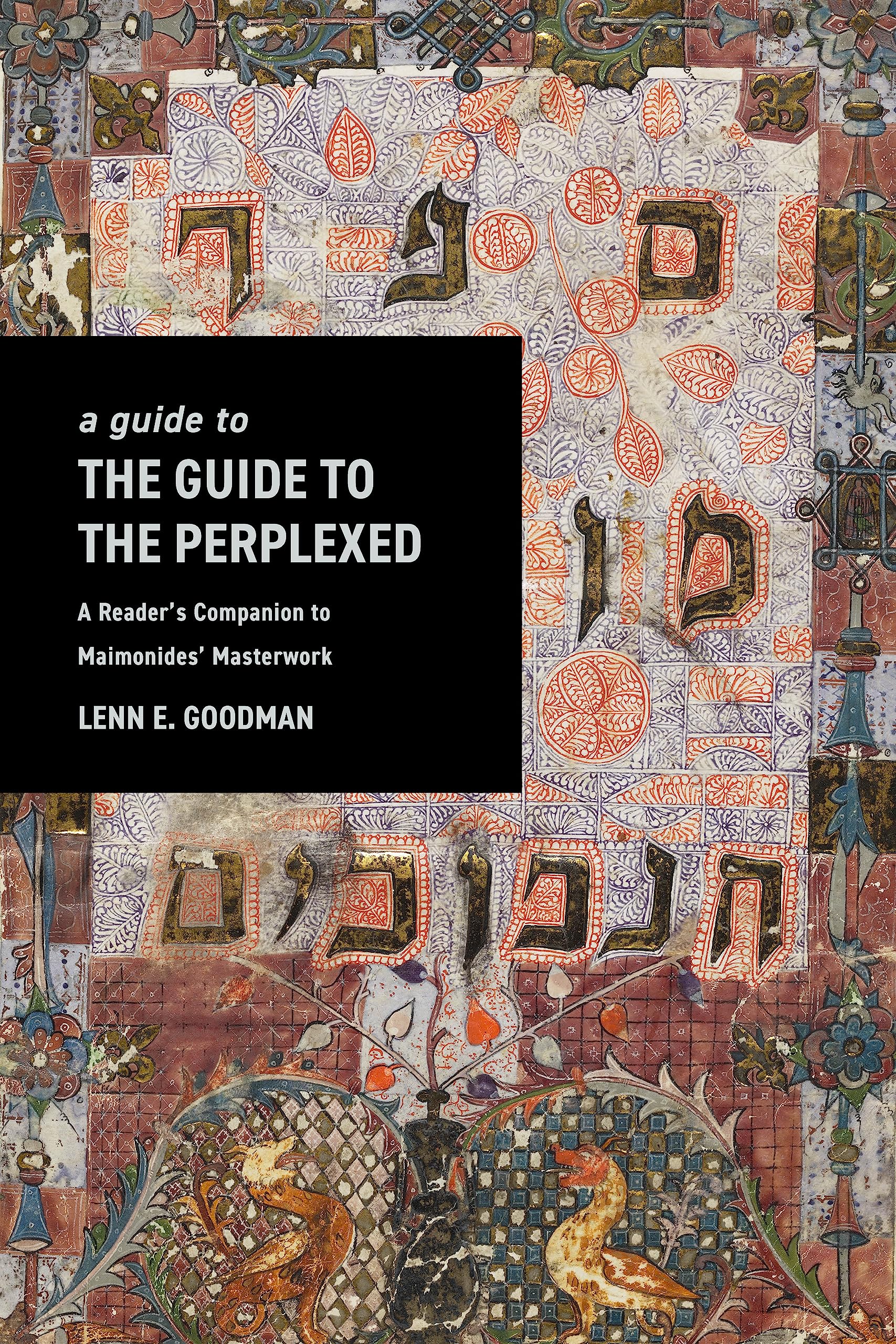 A Guide to The guide to the Perplexed: A Reader’s Companion to Maimonides’ Masterwork Philosophy