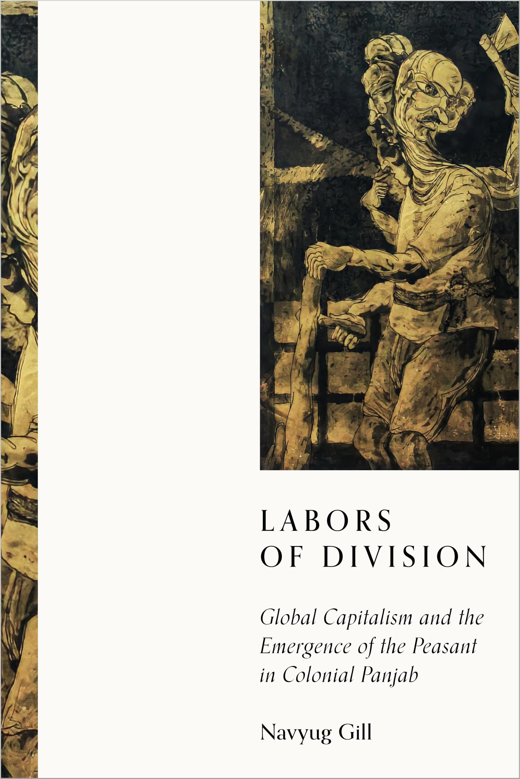 Labors of Division: Global Capitalism and the Emergence of the Peasant in Colonial Panjab (South Asia in Motion) Social Sciences