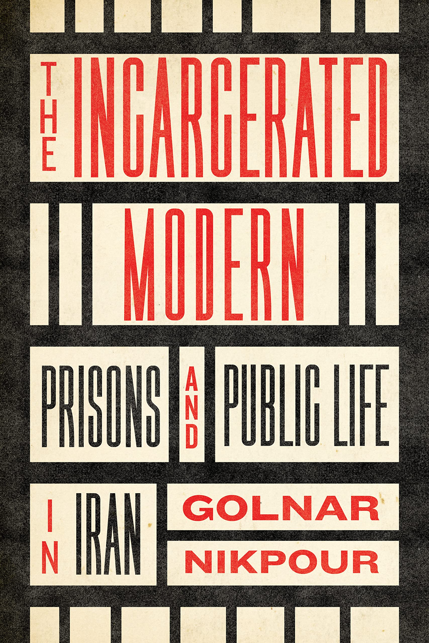 The Incarcerated Modern: Prisons and Public Life in Iran (Stanford Studies in Middle Eastern and Islamic Societies and Cultures) Law