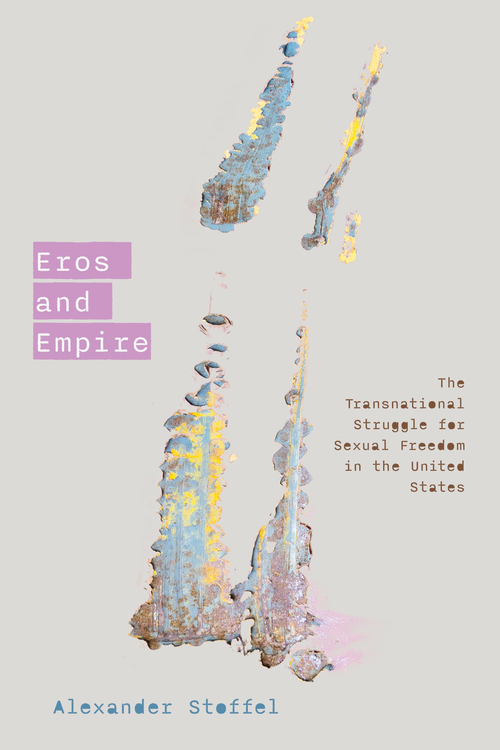 Eros and Empire: The Transnational Struggle for Sexual Freedom in the United States Books