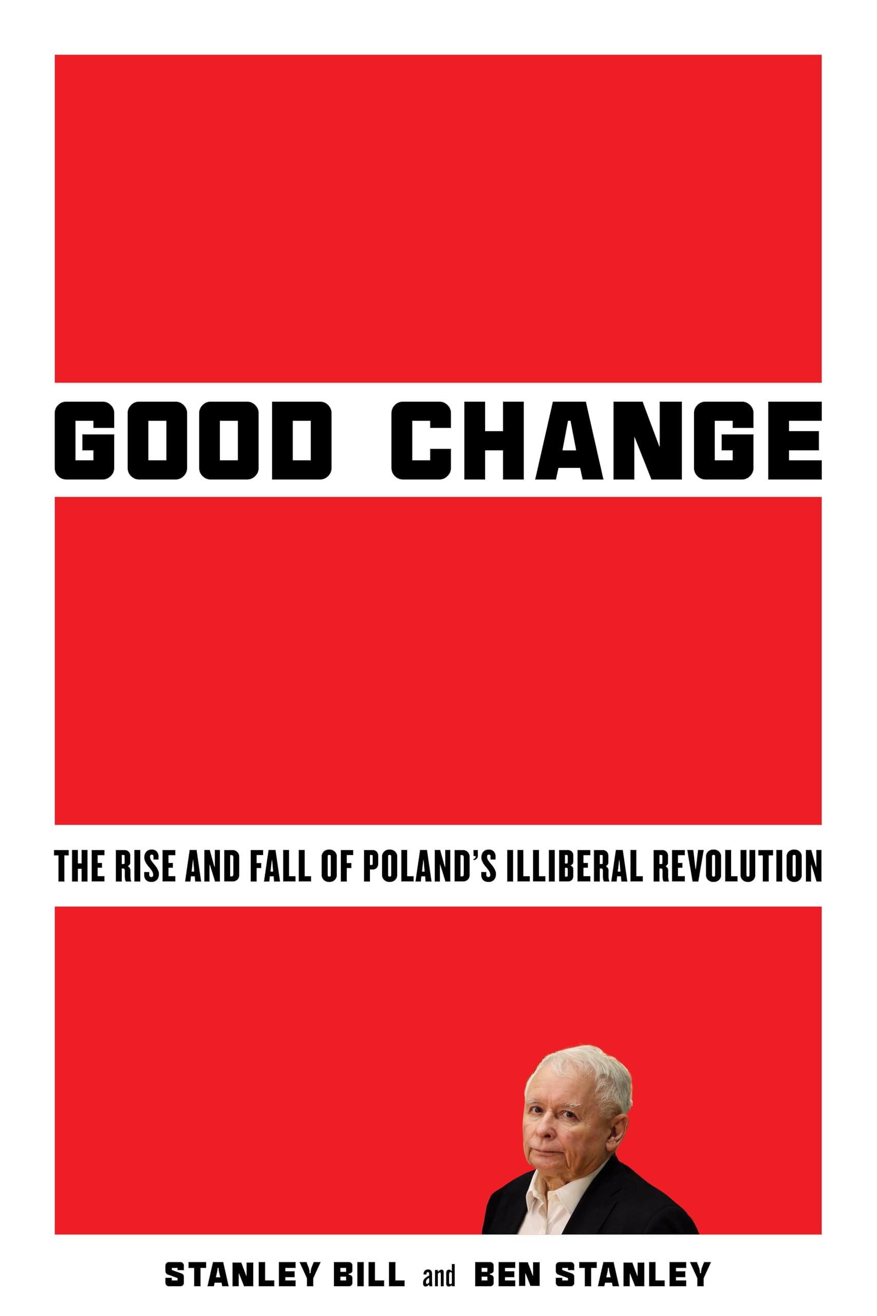 Good Change: The Rise and Fall of Poland's Illiberal Revolution Social Sciences