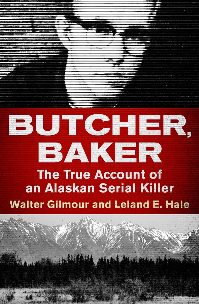 Butcher, Baker: The True Account of an Alaskan Serial Killer book