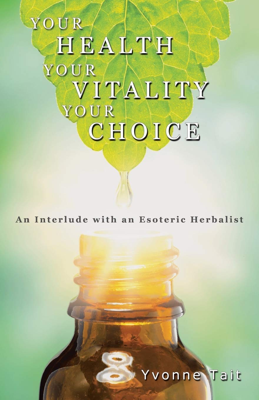 Your Health, Your Vitality, Your Choice: An Interlude with an Esoteric Herbalist Health, Nutrition & Fitness