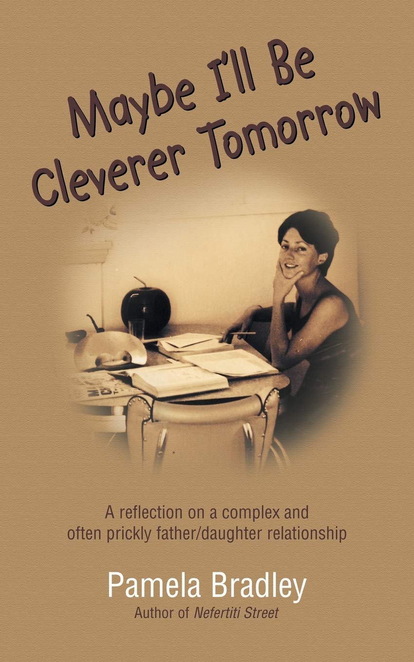 Maybe I’ll Be Cleverer Tomorrow: A Reflection on a Complex and Often Prickly Father/Daughter Relationship Art & Literature