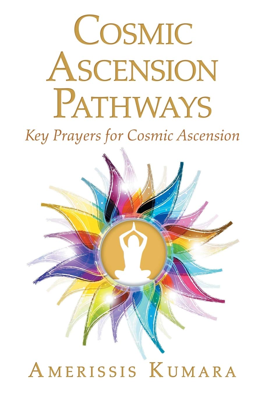 Cosmic Ascension Pathways: Key Prayers for Cosmic Ascension Self-help