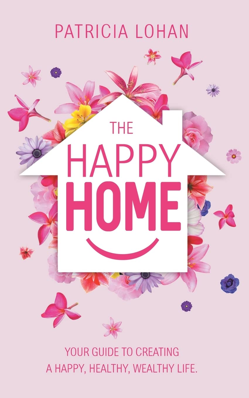 The Happy Home: Your Guide to Creating a Happy, Healthy, Wealthy Life book