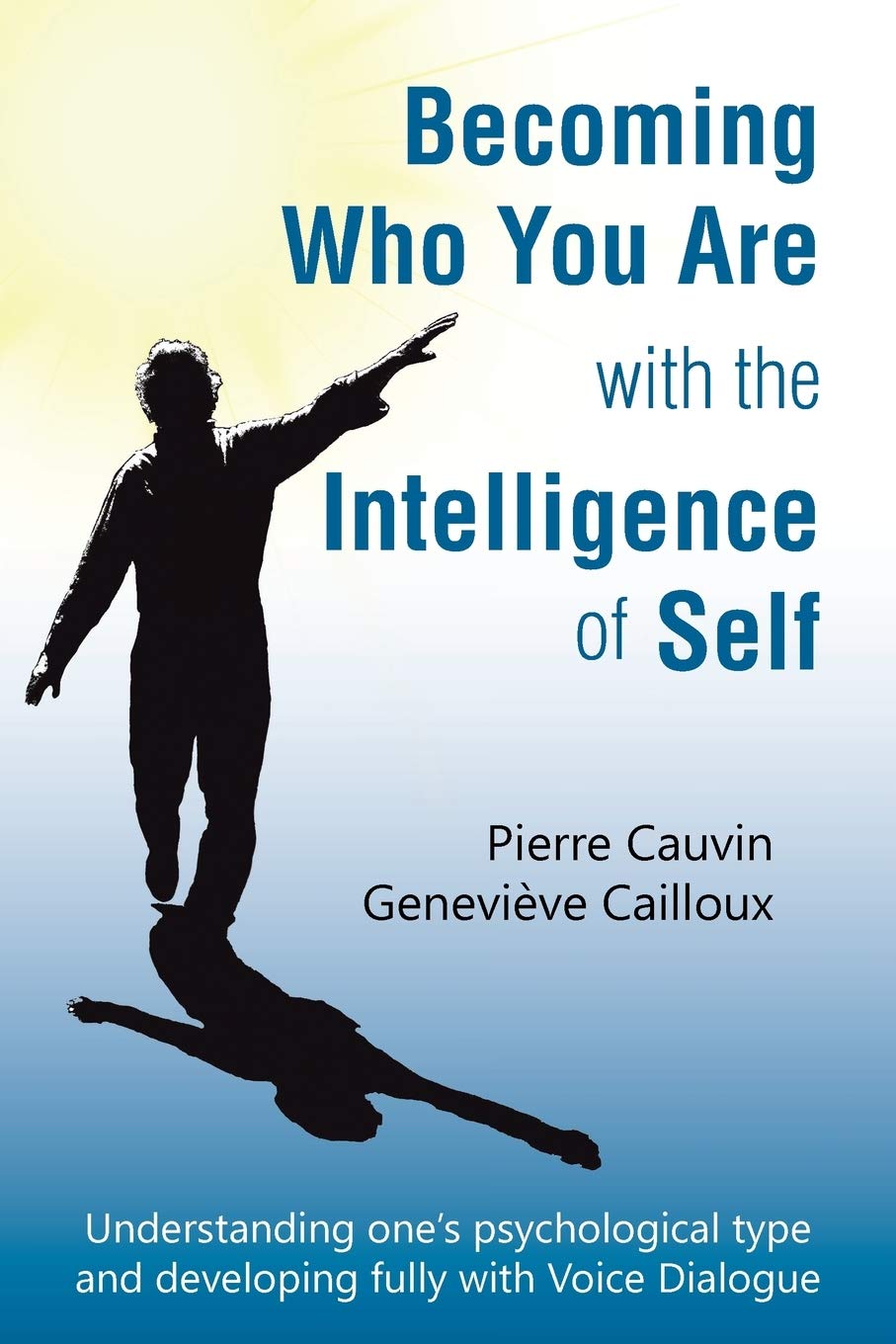 Becoming Who You Are with the Intelligence of Self: Understanding one's psychological type and developing fully with Voice Dialogue Psychology