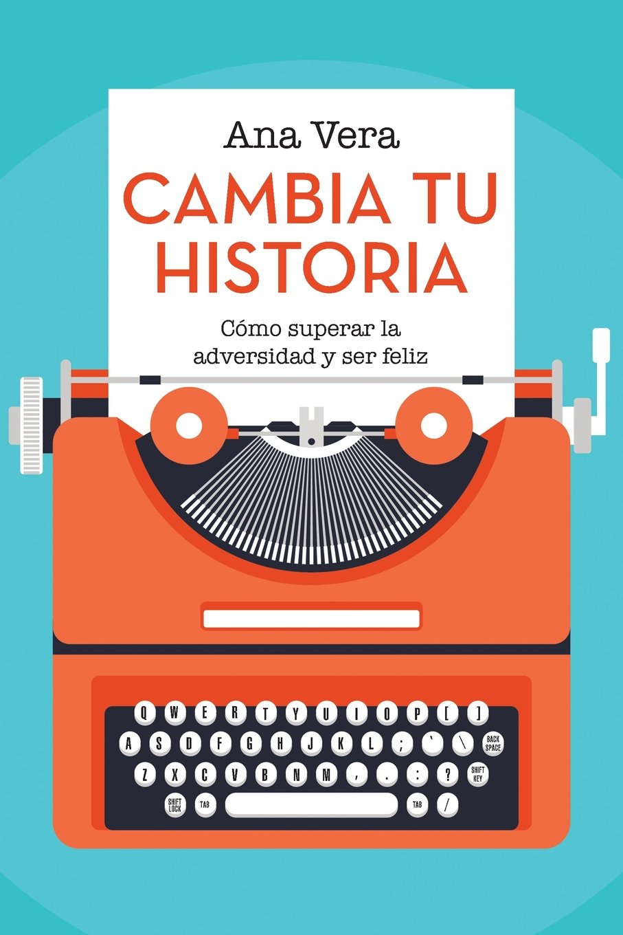 Cambia Tu Historia: Cómo superar la adversidad y ser feliz Inspiring women